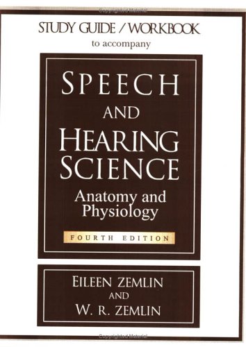 Study Guide/Workbook to Accompany Speech and Hearing Science Anatomy and Physiology Medicine