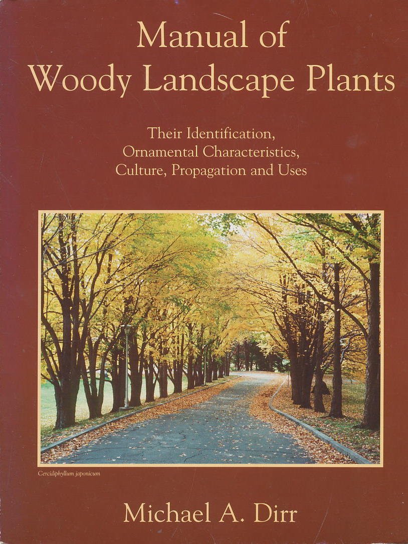 Manual of Woody Landscape Plants: Their Identification, Ornamental Characteristics, Culture, Propagation and Uses Garden & Plants