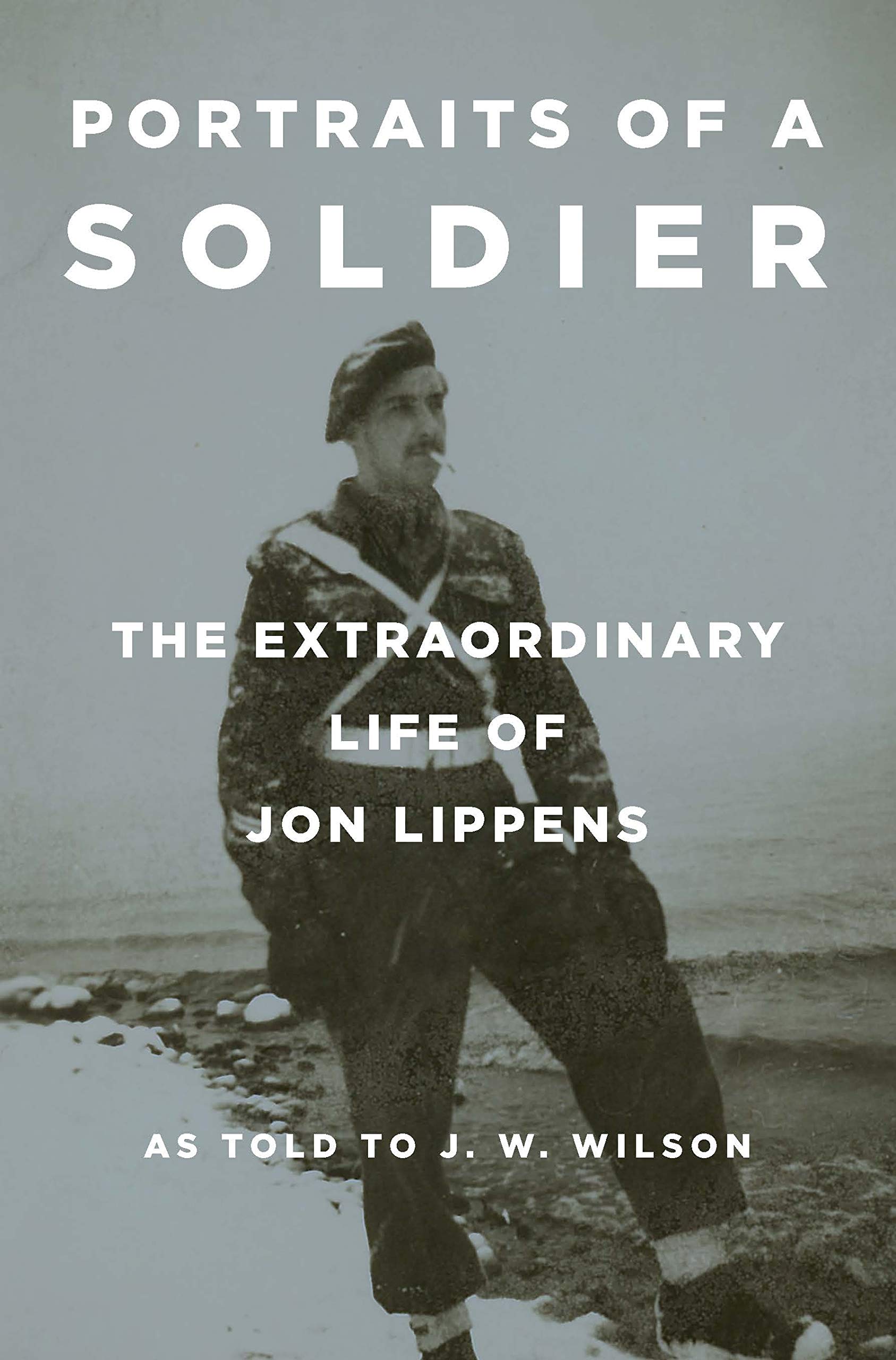 Portraits of a Soldier: The Extraordinary Life of Jon Lippens Social Sciences