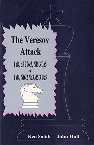 The Veresov Attack 1 d4 d5 2 Nc3 Nf6 3 Bg5 or 1 d4 Nf6 2. Nc3 d5 3.Bg5 Books