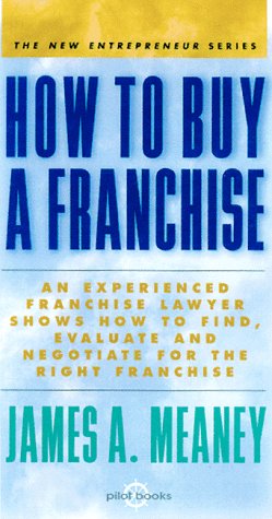 How to Buy a Franchise: An Experienced Franchise Lawyer Shows How to Find, Evaluate and Negotiate for the Right Franchise (The New Entrepreneur Series) Business, Finance & Career