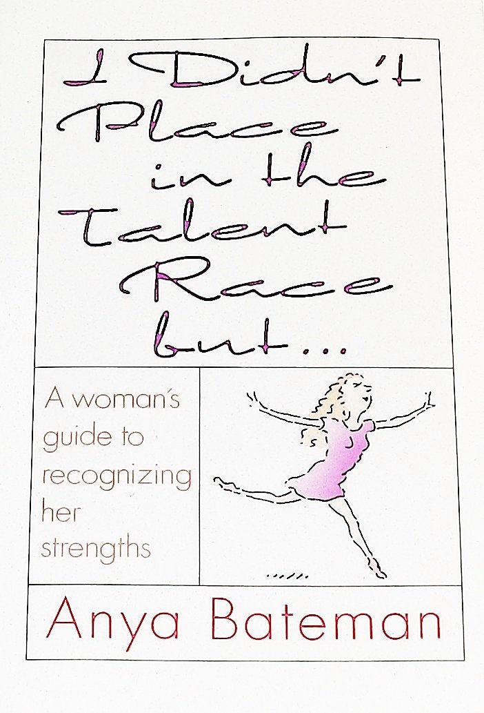 I Didn't Place in the Talent Race, but --: A Woman's Guide to Recognizing Her Strengths book