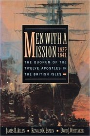 Men With a Mission: The Quorum of the Twelve Apostles in the British Isles, 1837-1841 Politics & History