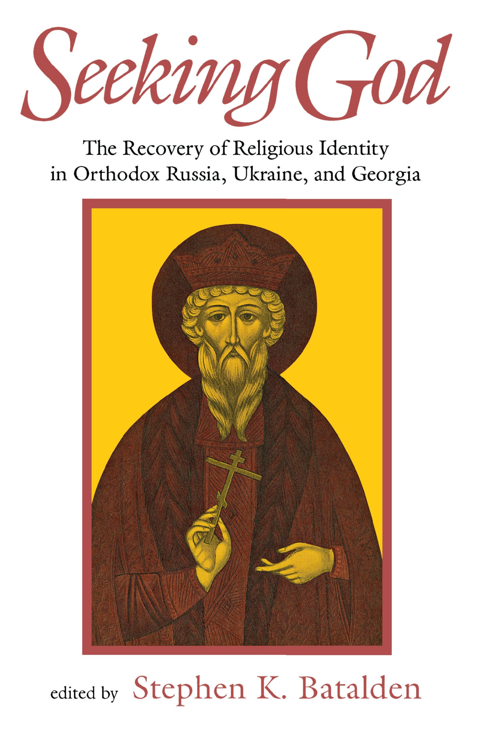 Seeking God: The Recovery of Religious Identity in Orthodox Russia, Ukraine, and Georgia (Niu Slavic, East European, and Eurasian Studies) Religion & Esotericism