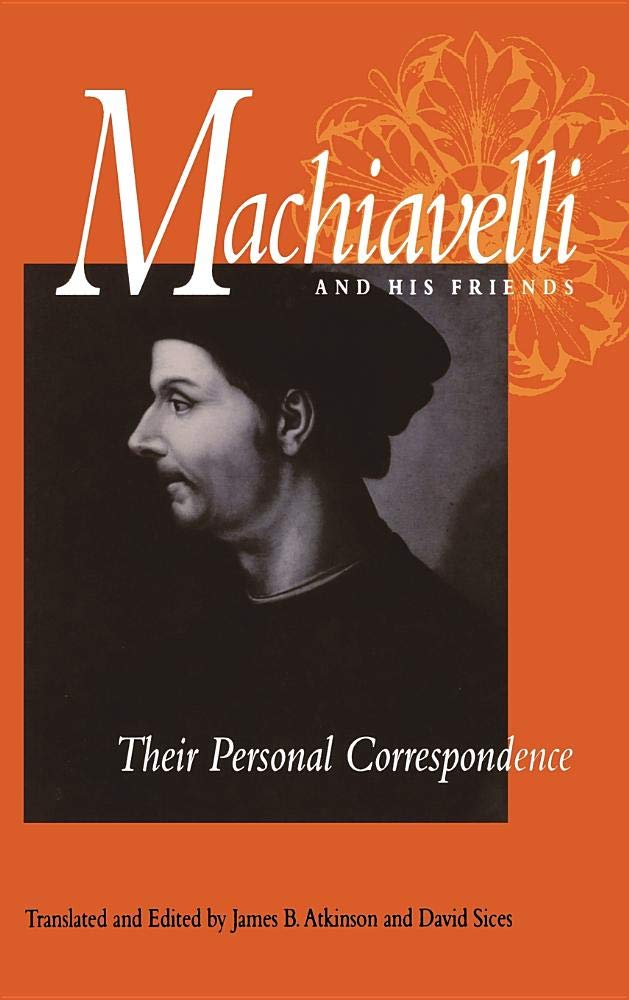 Machiavelli and His Friends: Their Personal Correspondence Essays & Short Stories