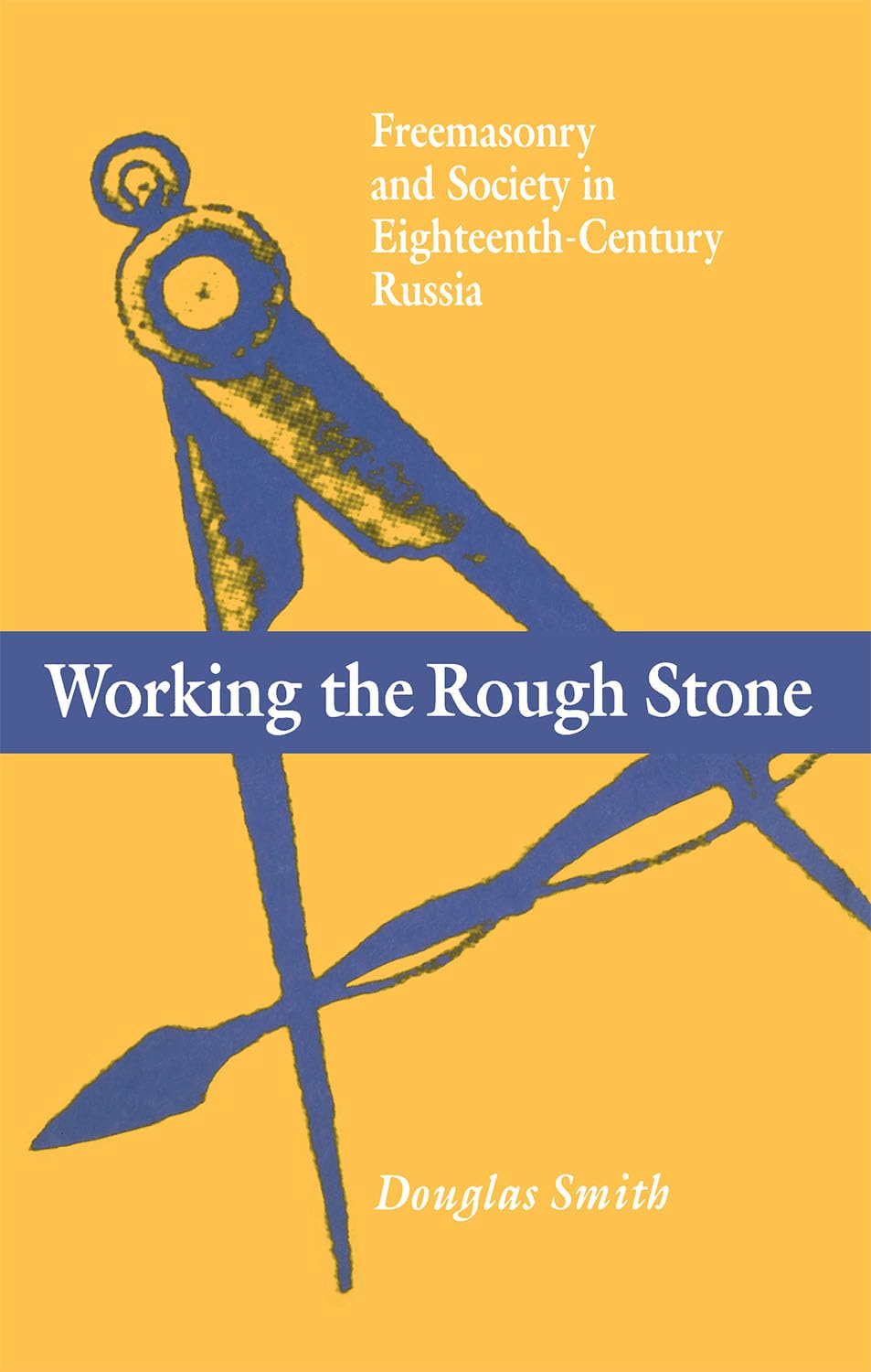Working the Rough Stone: Freemasonry and Society in Eighteenth-Century Russia (Niu Slavic, East European, and Eurasian Studies) Books