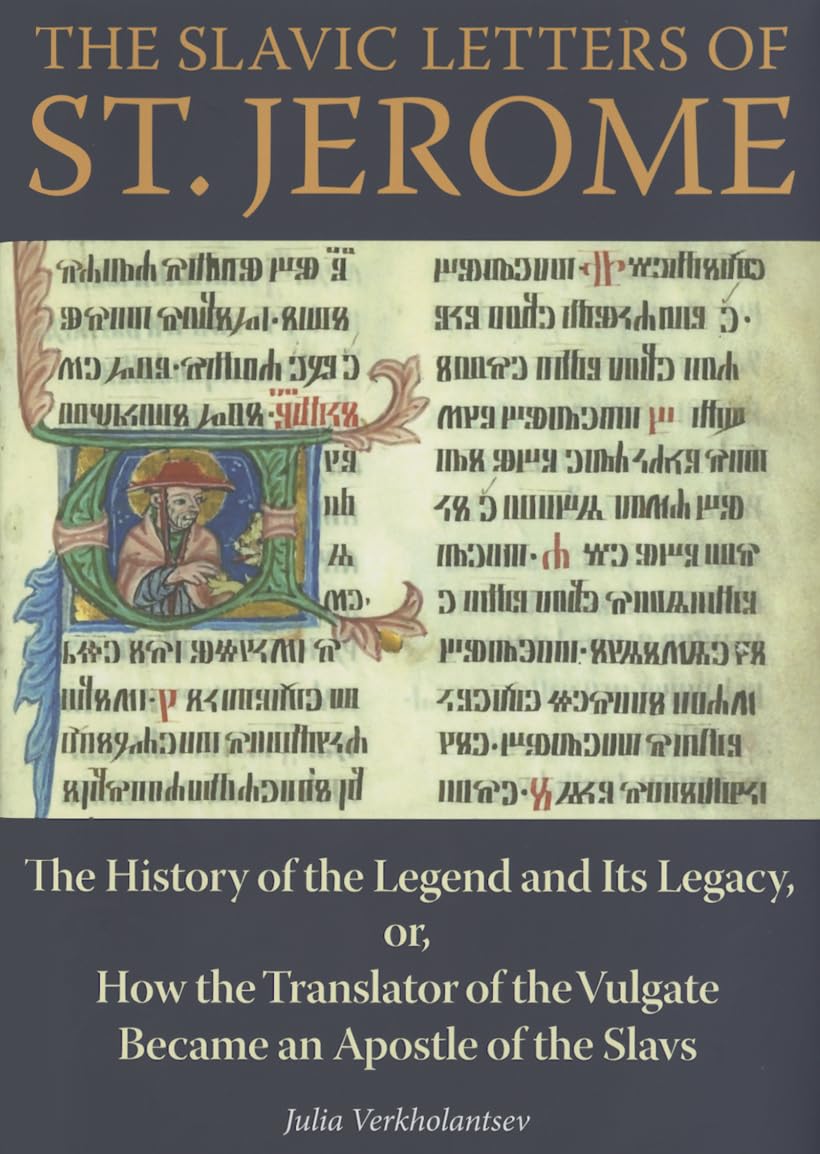 The Slavic Letters of St. Jerome: The History of the Legend and Its Legacy, or, How the Translator of the Vulgate Became an Apostle of the Slavs (Niu Orthodox Christian Studies) Philosophy