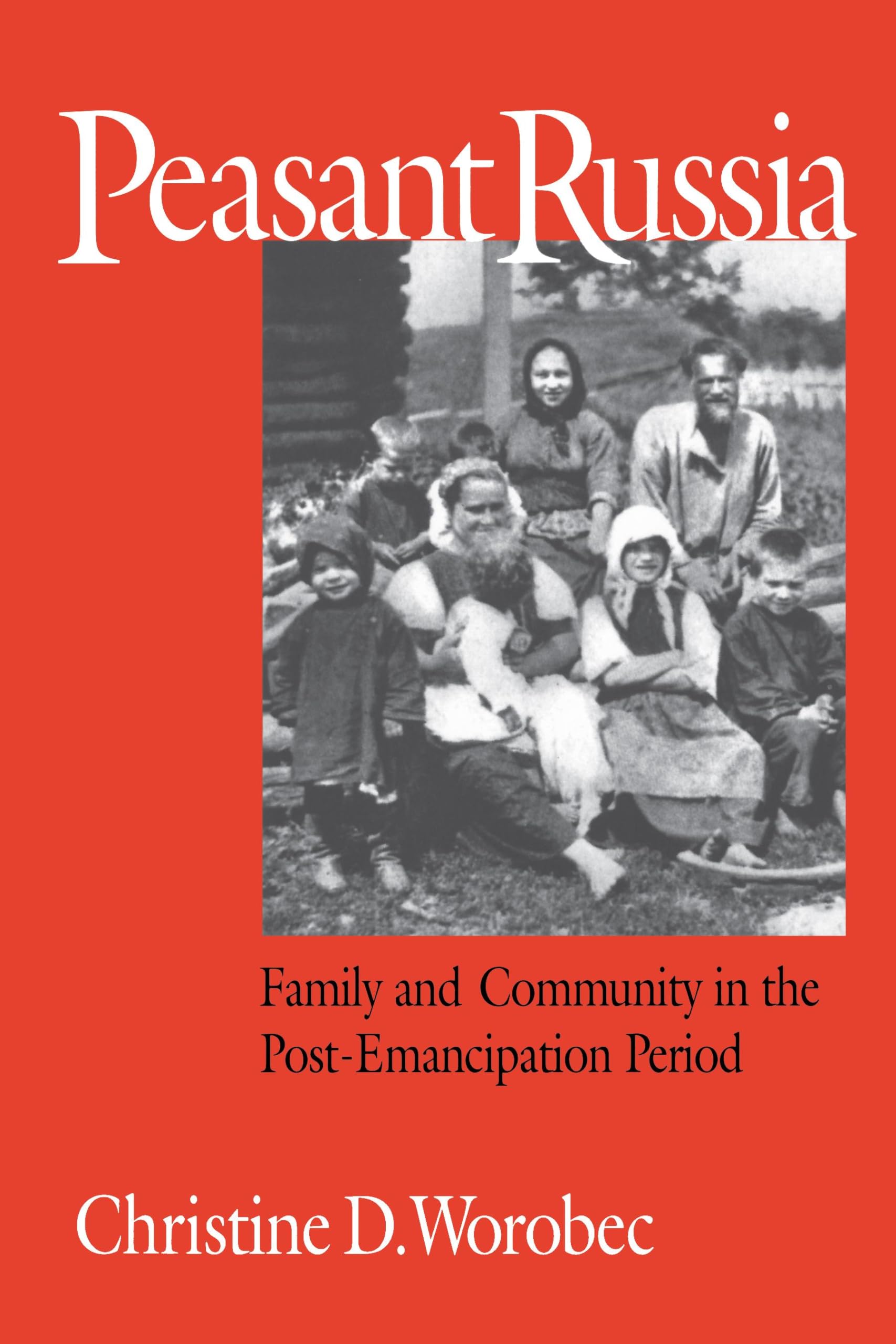 Peasant Russia: Family and Community in the Post-Emancipation Period (Niu Slavic, East European, and Eurasian Studies) Partnership & Love