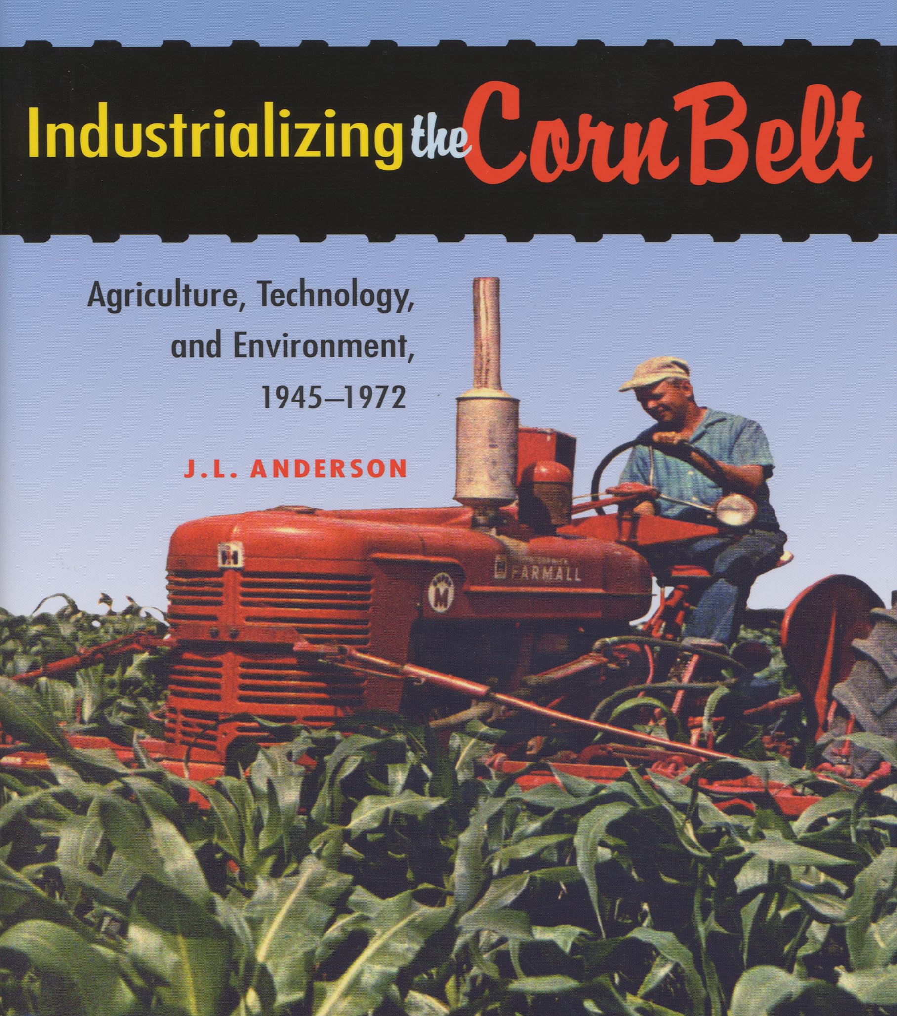 Industrializing the Corn Belt: Agriculture, Technology, and Environment, 1945-1972 Social Sciences