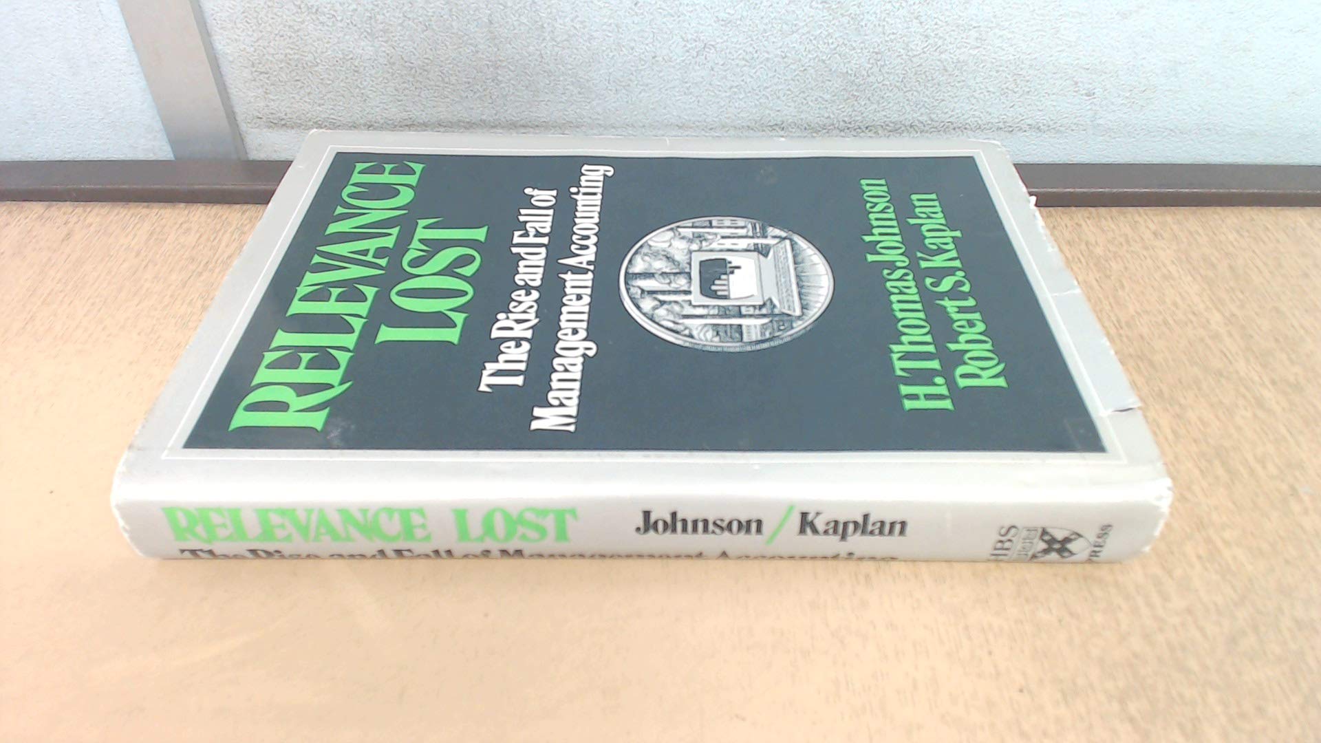 Relevance Lost: The Rise and Fall of Management Accounting Business, Finance & Career