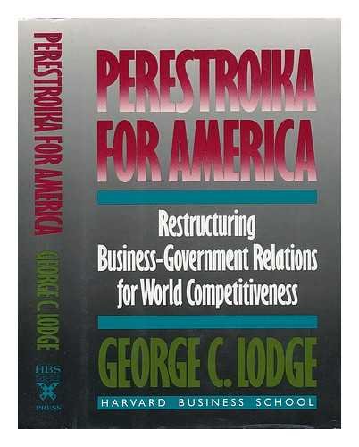Perestroika for America: Restructuring U.S. Business-Government Relations for Competitiveness in the World Economy book