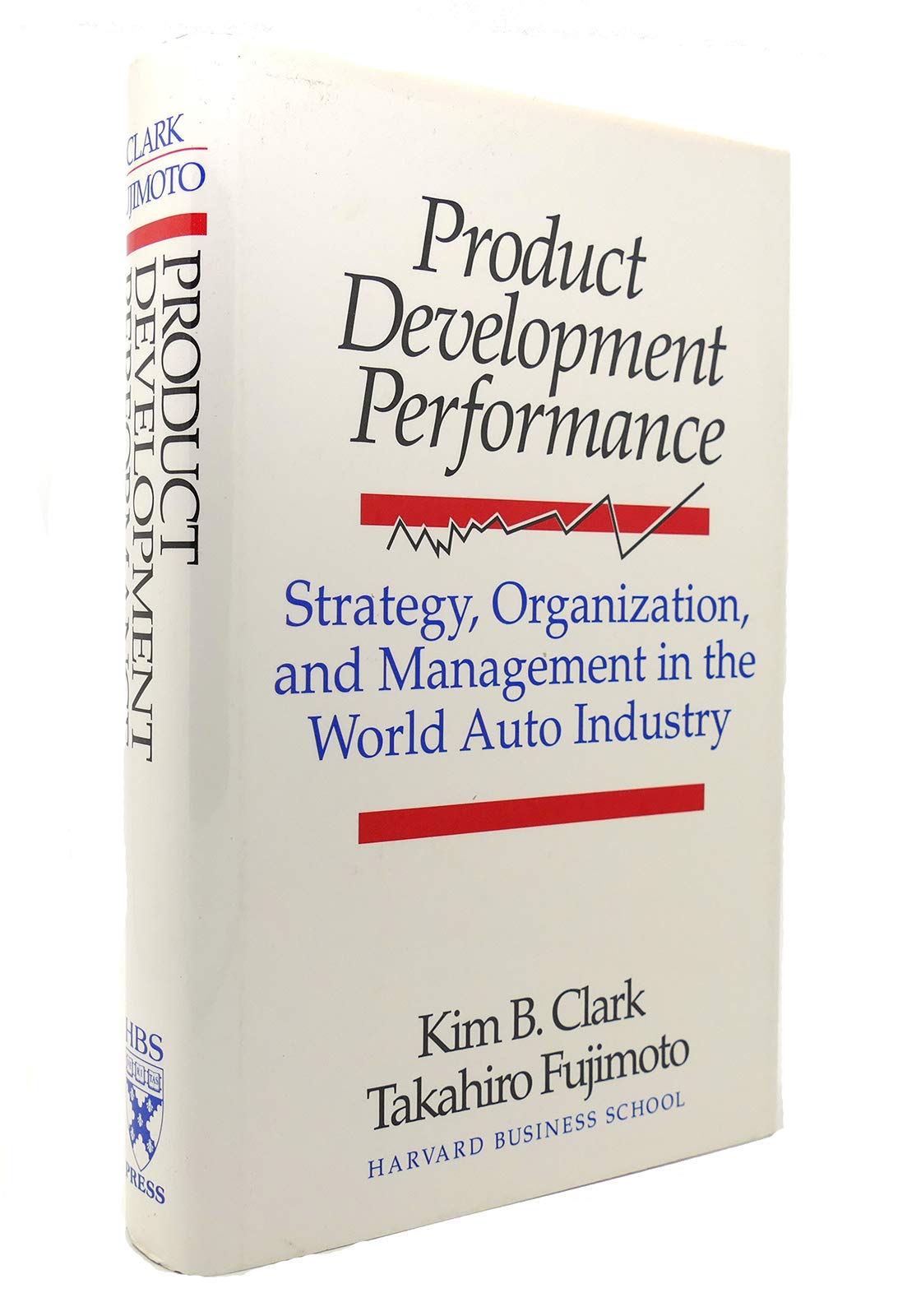 Product Development Performance: Strategy, Organization, and Management in the World Auto Industry book