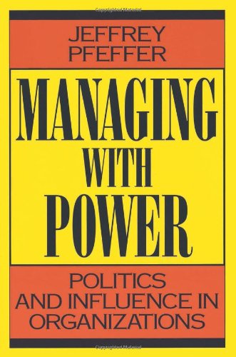 Managing With Power: Politics and Influence in Organizations Business, Finance & Career