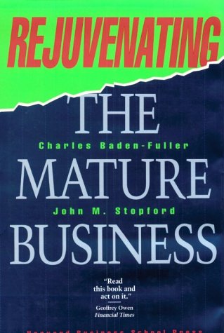 Rejuvenating the Mature Business: The Competitive Challenge Business, Finance & Career