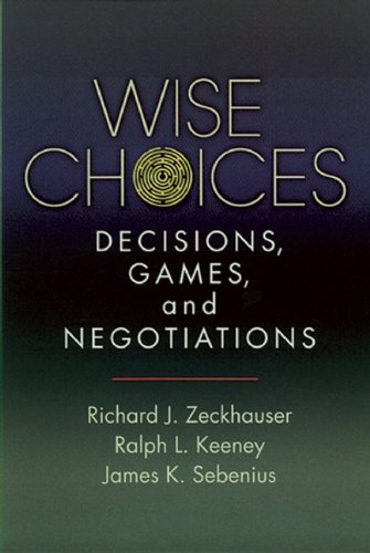 Wise Choices: Decisions, Games, and Negotiations Business, Finance & Career