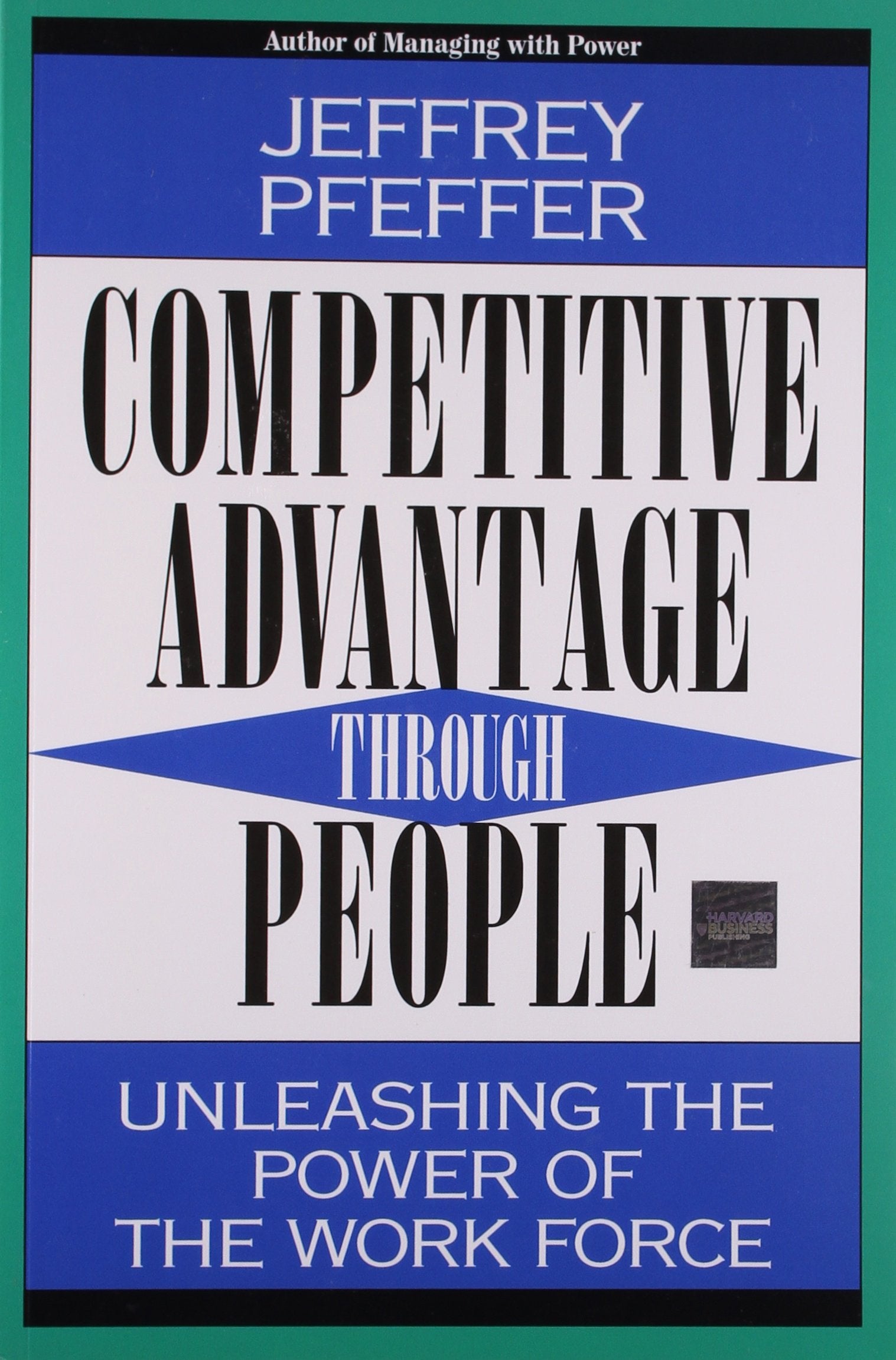 Competitive Advantage Through People: Unleashing the Power of the Work Force Business, Finance & Career