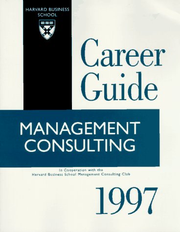 Management Consulting (Harvard Business School Career Guide Series) Business, Finance & Career