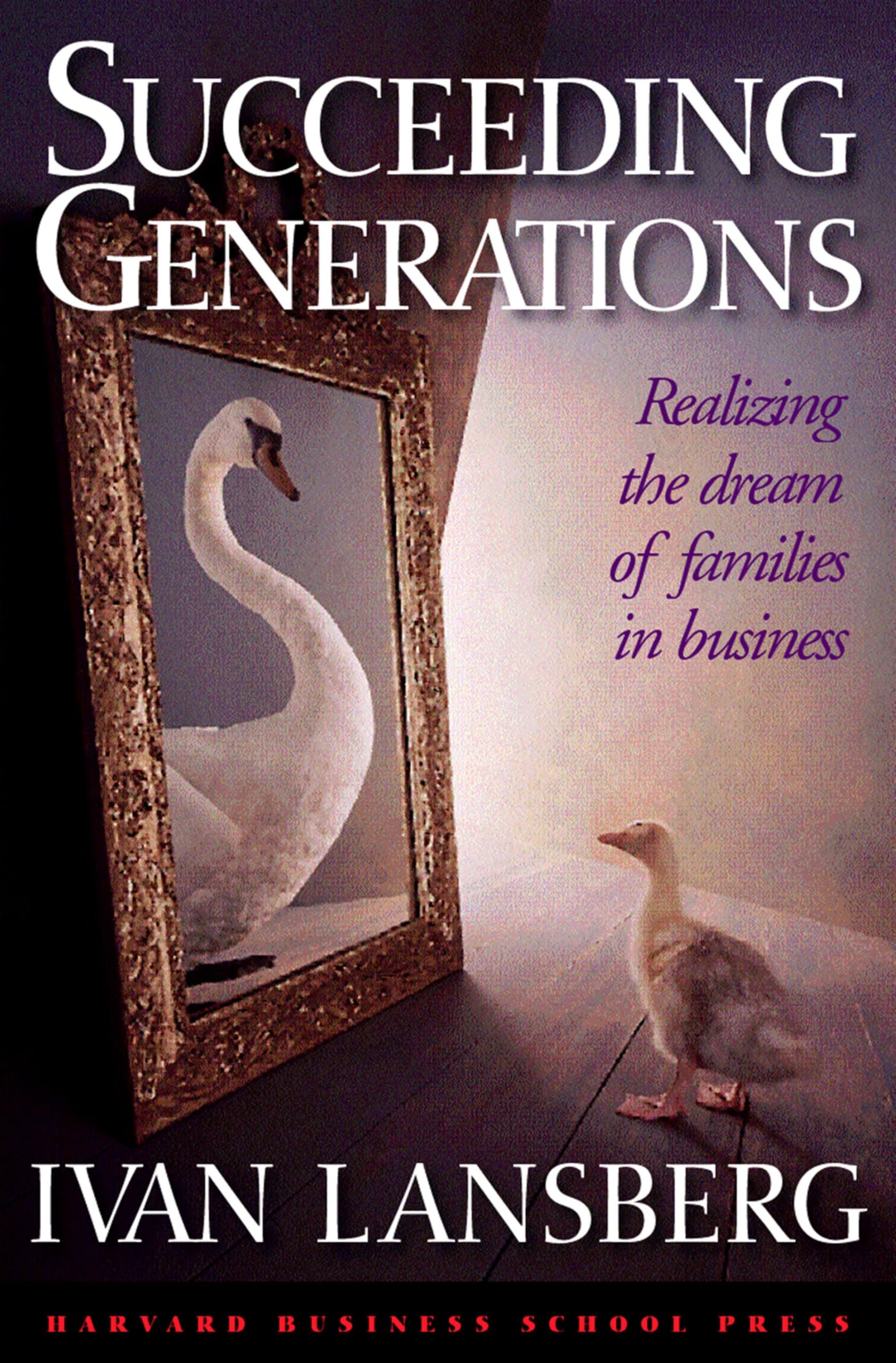 Succeeding Generations: Realizing the Dream of Families in Business Partnership & Love