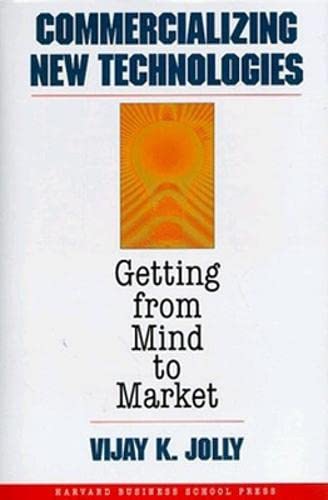 Commercializing New Technologies: Getting from Mind to Market Business, Finance & Career