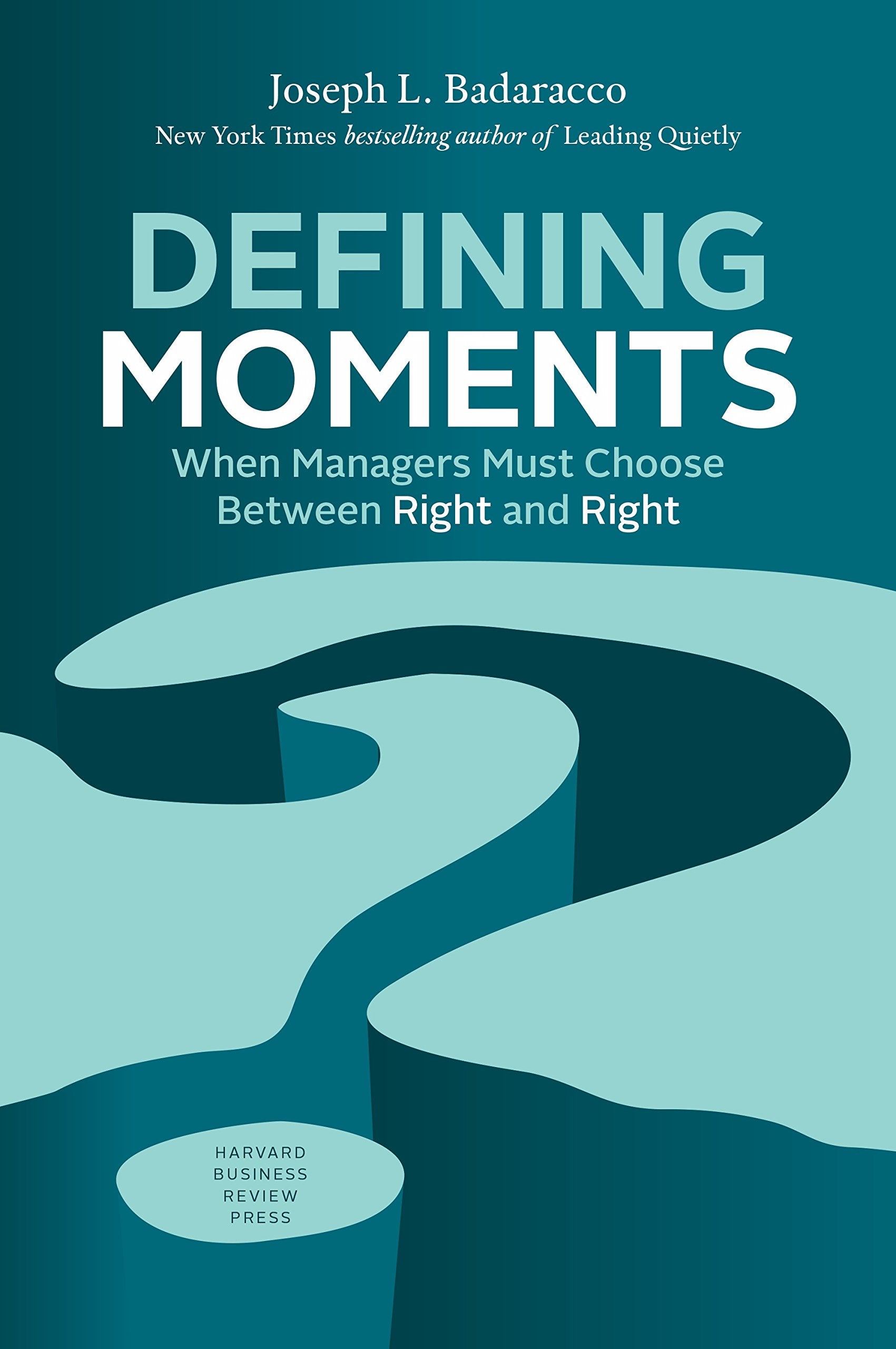 Defining Moments: When Managers Must Choose Between Right and Right Business, Finance & Career