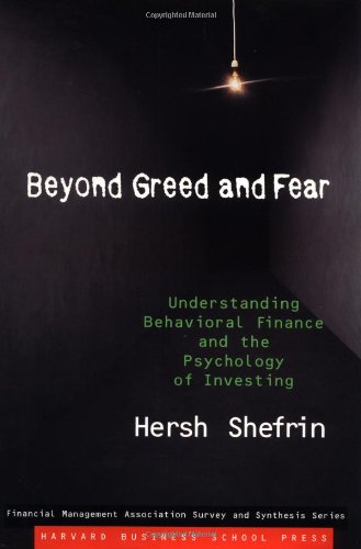 Beyond Greed and Fear: Understanding Behavioural Finance and the Psychology of Investing (Financial Management Association Survey & Synthesis Series) Business, Finance & Career