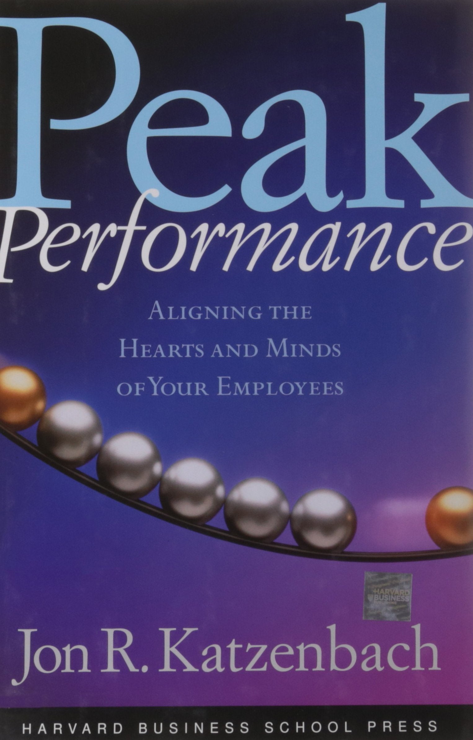 Peak Performance: Aligning the Hearts and Minds of Your Employees Business, Finance & Career