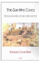 God Who Comes, Dionysian Mysteries Reclaimed: Ancient Rituals, Cultural Conflicts, and Their Impact on Modern Religious Practices book
