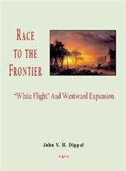 Race to the Frontier: "White Flight” and Western Expansion Politics & History