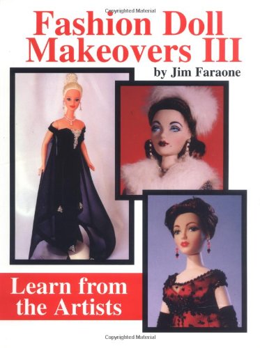 Fashion Doll Makeovers III: Learn from the Artists Hobbies & Crafts