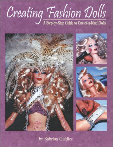 Creating Fashion Dolls: A Step-By-Step Guide to One-Of-A-Kind Dolls book