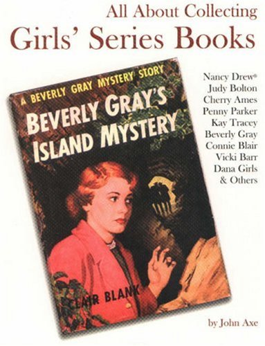 All About Collecting Girls' Series Books: Nancy Drew, Judy Bolton, Cherry Ames, Penny Parker, Kay Tracey, Beverly Gray, Connie Blair, Vicki Barr, Dana Girls & Others Hobbies & Crafts