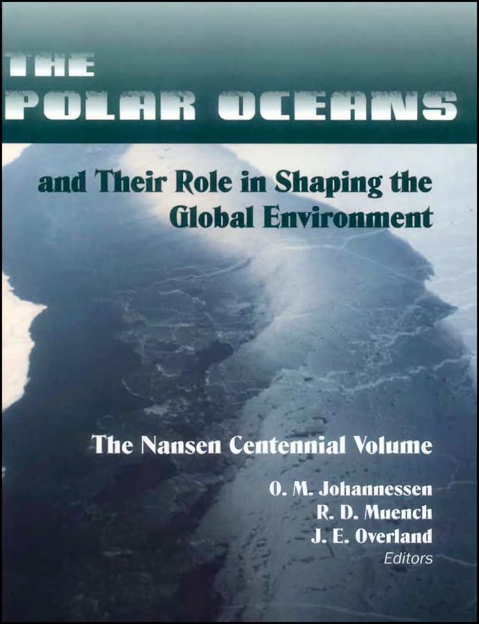 The Polar Oceans and Their Role in Shaping the Global Environment: The Nansen Centennial Volume: Nansen Centennial Symposium: Papers (Geophysical Monograph) Geology & Geography