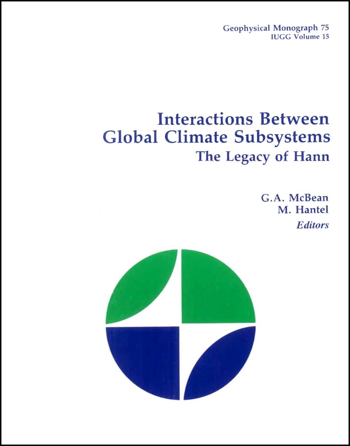 Interactions Between Global Climate Subsystems: The Legacy of Hann: the Legacy of Hann: Symposium: General Assembly: Papers (Iugg, No 15) Geology & Geography