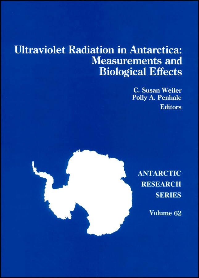 Ultraviolet Radiation in Antarctica: Measurements and Biological Effects (Antarctic Research Series) Geology & Geography