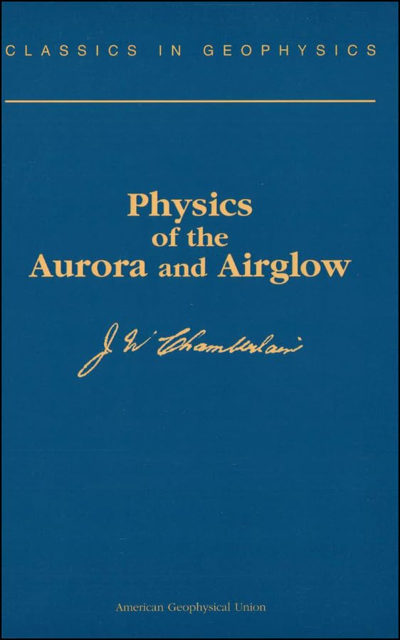 Physics of the Aurora and Airglow: An Introductory Text (Classics in Geophysics, Band 2) Geology & Geography