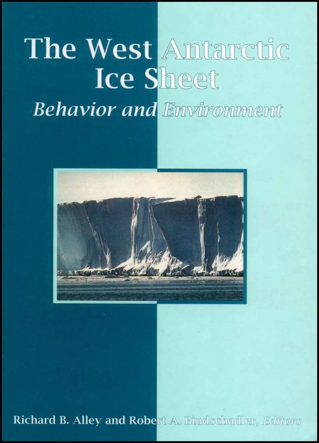 The West Antarctic Ice Sheet: Behavior and Environment (Antarctic Research Series) Business & Technology