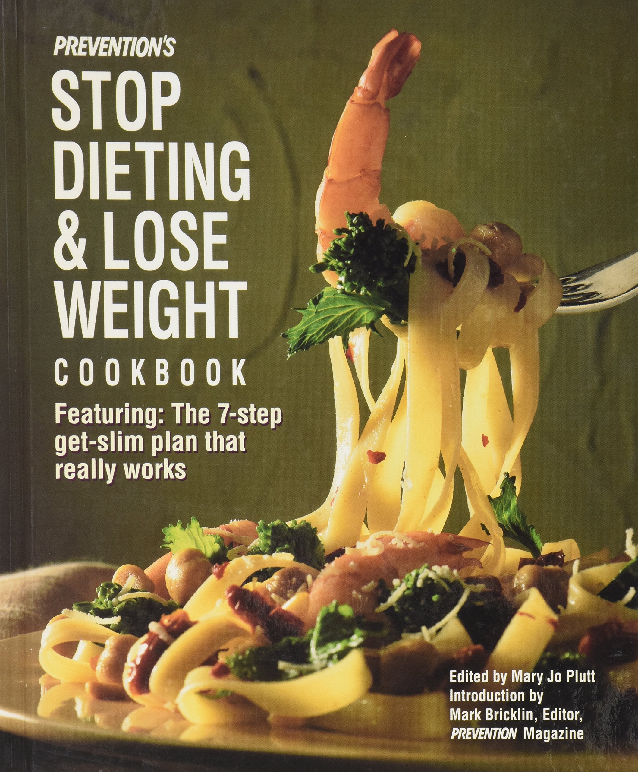 Prevention's Stop Dieting & Lose Weight Cookbook: Featuring the 7-Step Get-Slim Plan That Really Works Cooking & Enjoying