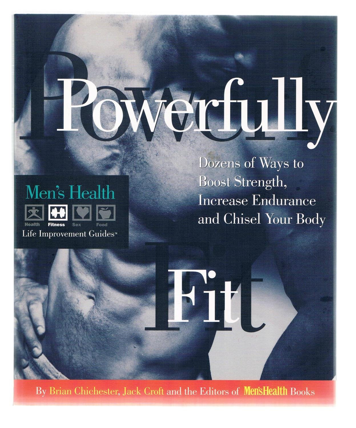 Powerfully Fit: Dozens of Ways to Boost Strength, Increase Endurance, and Chisel Your Body (Men's Health Life Improvement Guides) Health, Nutrition & Fitness