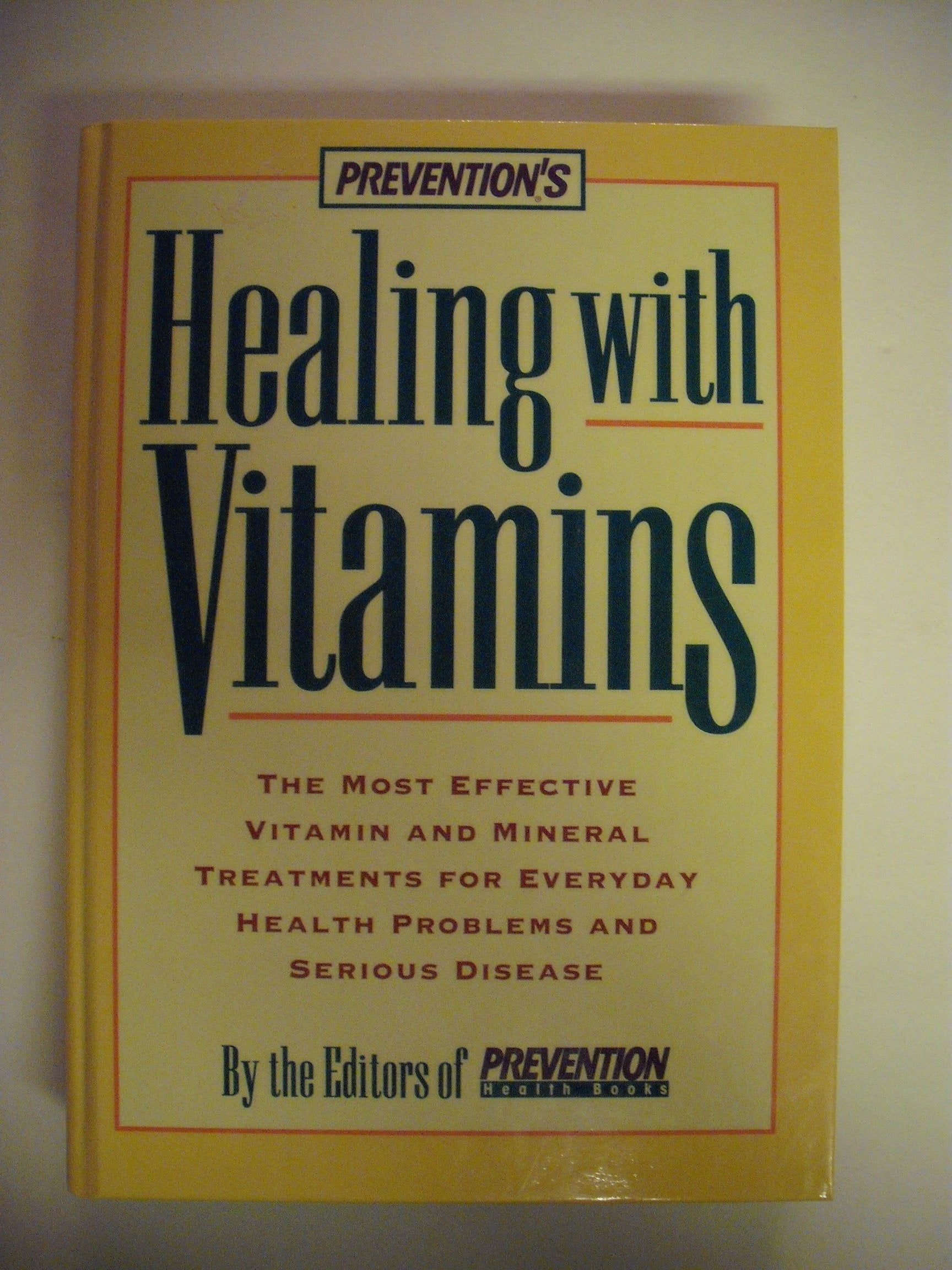 Prevention's Healing with Vitamins: The Most Effective Vitamin And Mineral Treatments For Everyday Health Problems And Serious Disease book