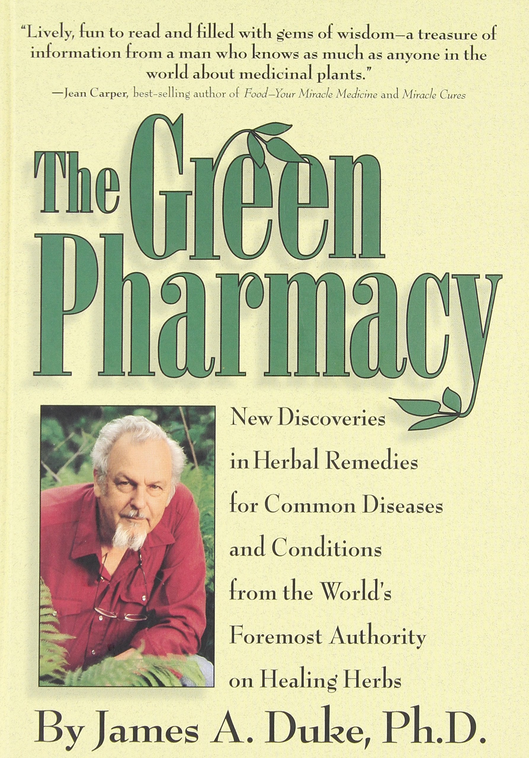 The Green Pharmacy: New Discoveries in Herbal Remedies for Common Diseases and Conditions from the World's Foremost Authority on Healing Herbs: ... Herbs, from the World's Leading Authority Medicine
