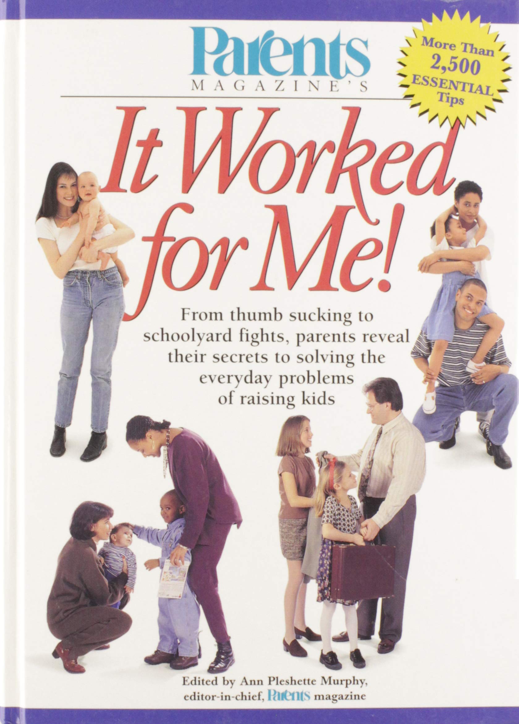Parents Magazine's It Worked for Me: From Thumb Sucking to Schoolyard Fights, Parents Reveal Their Secrets to Solving the Everyday Problems of Raising Kids Parents & Children