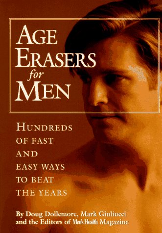 Age Erasers for Men: Hundreds of Fast and Easy Ways to Beat the Years book