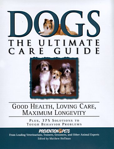 Dogs: The Ultimate Care Guide : Good Health, Loving Care, Maximum Longevity Pets