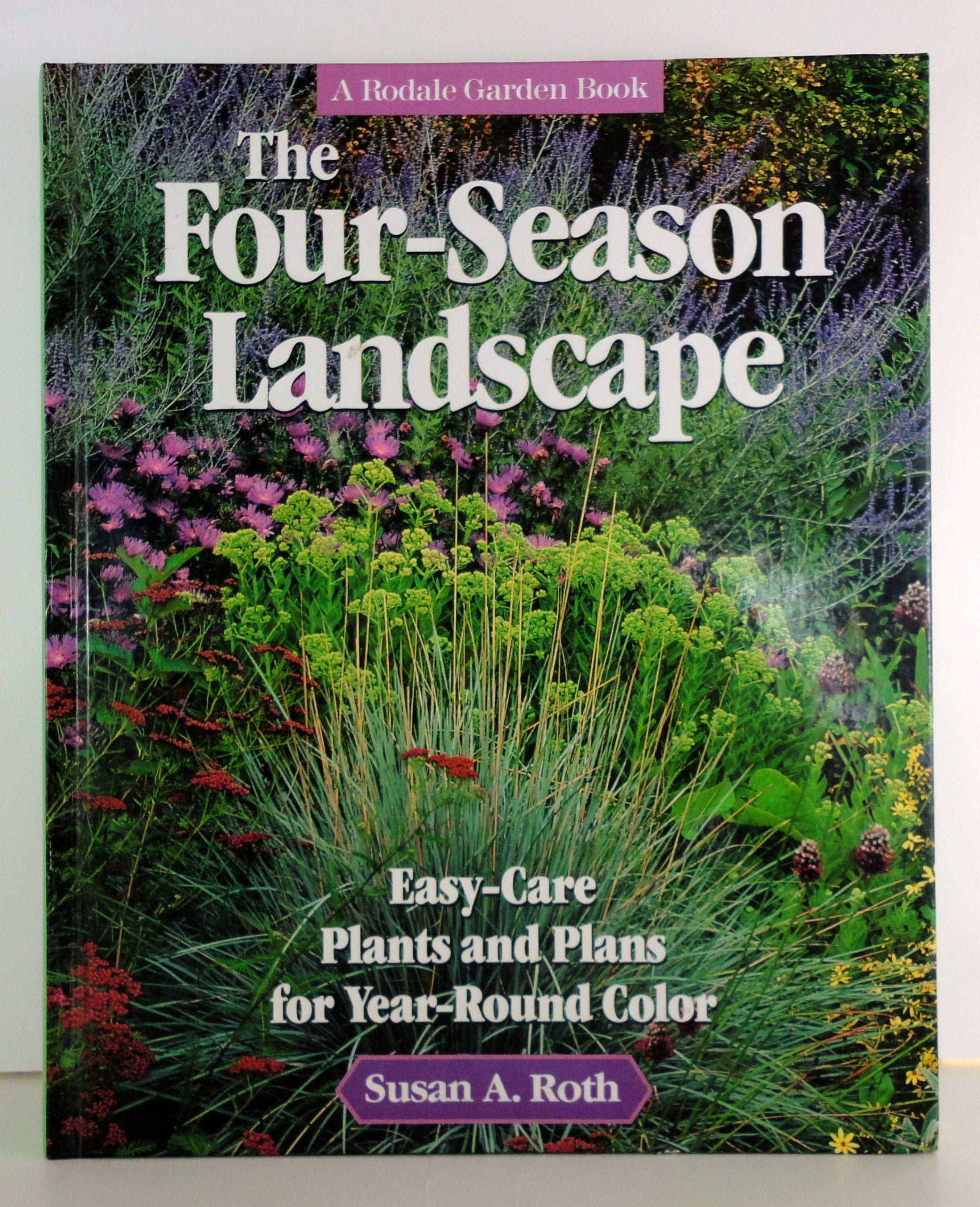 The Four-Season Landscape: Easy-Care Plants and Plans for Year-Round Color (A Rodale Garden Book) Garden & Plants