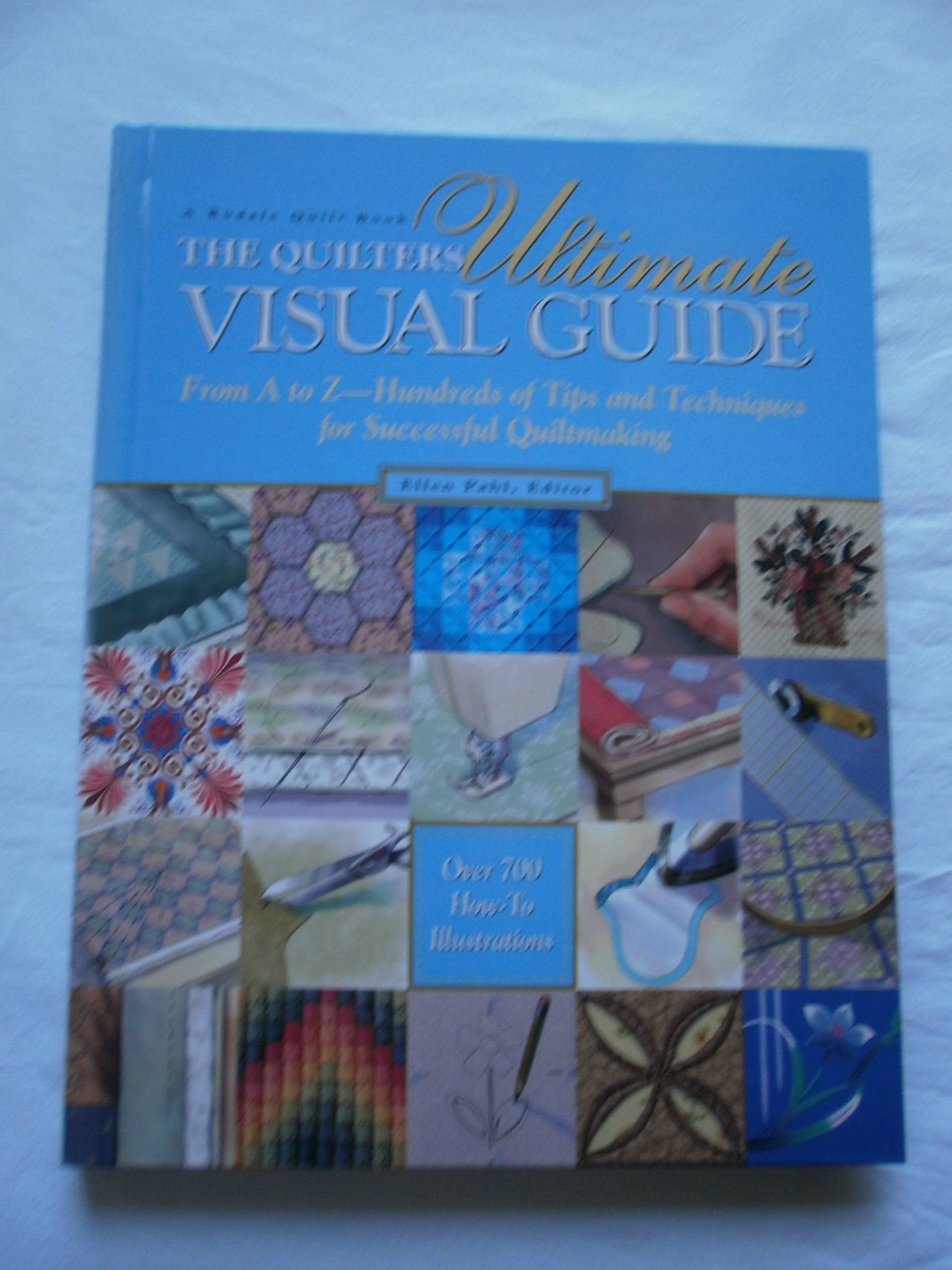 The Quilter's Ultimate Visual Guide: From A to Z-Hundreds of Tips and Techniques for Successful Quiltmaking (A Rodale quilt book) Hobbies & Crafts