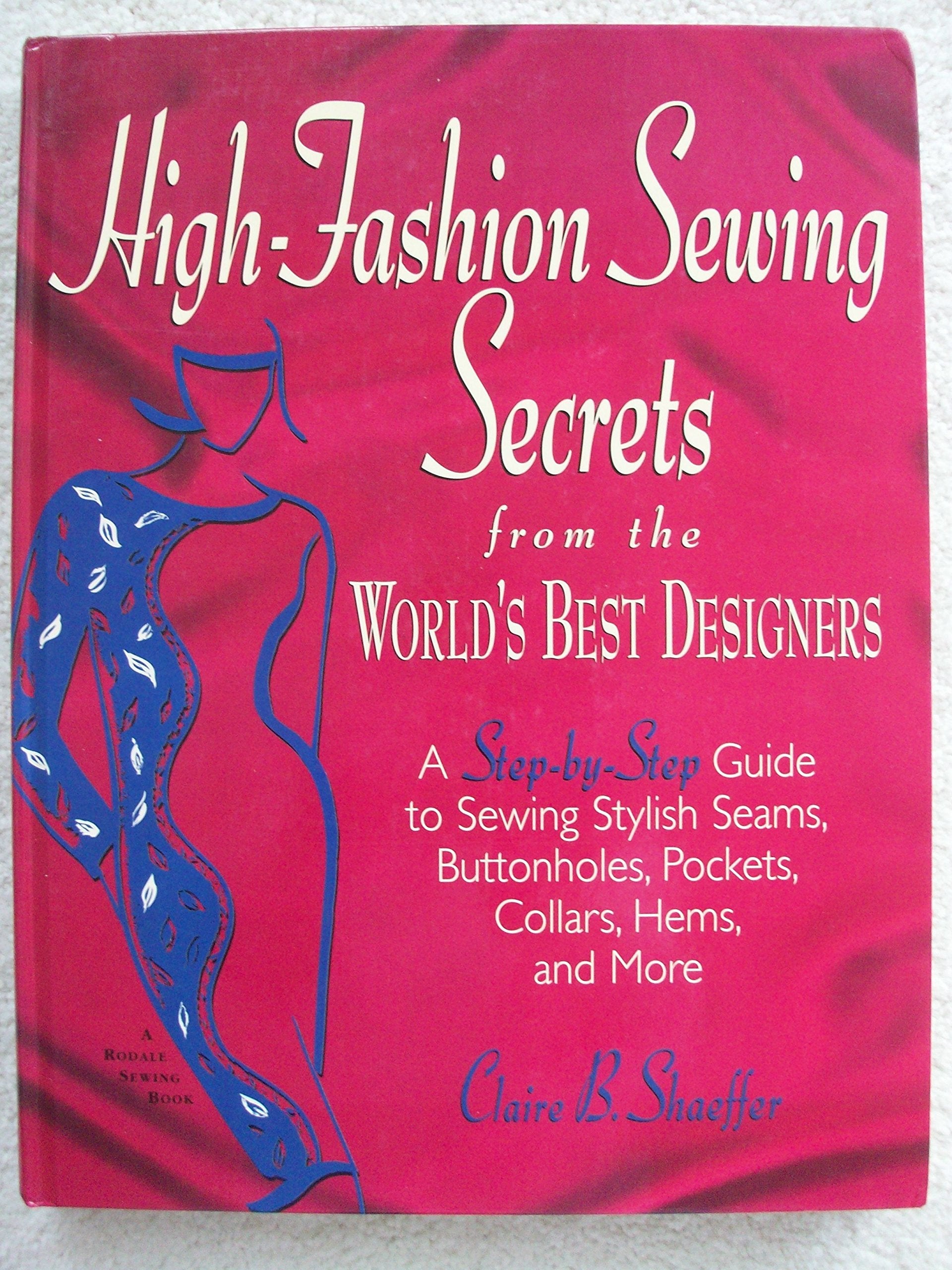 High-Fashion Sewing Secrets from the World's Best Designers: A Step-By-Step Guide to Sewing Stylish Seams, Buttonholes, Pockets, Collars, Hems, and More book