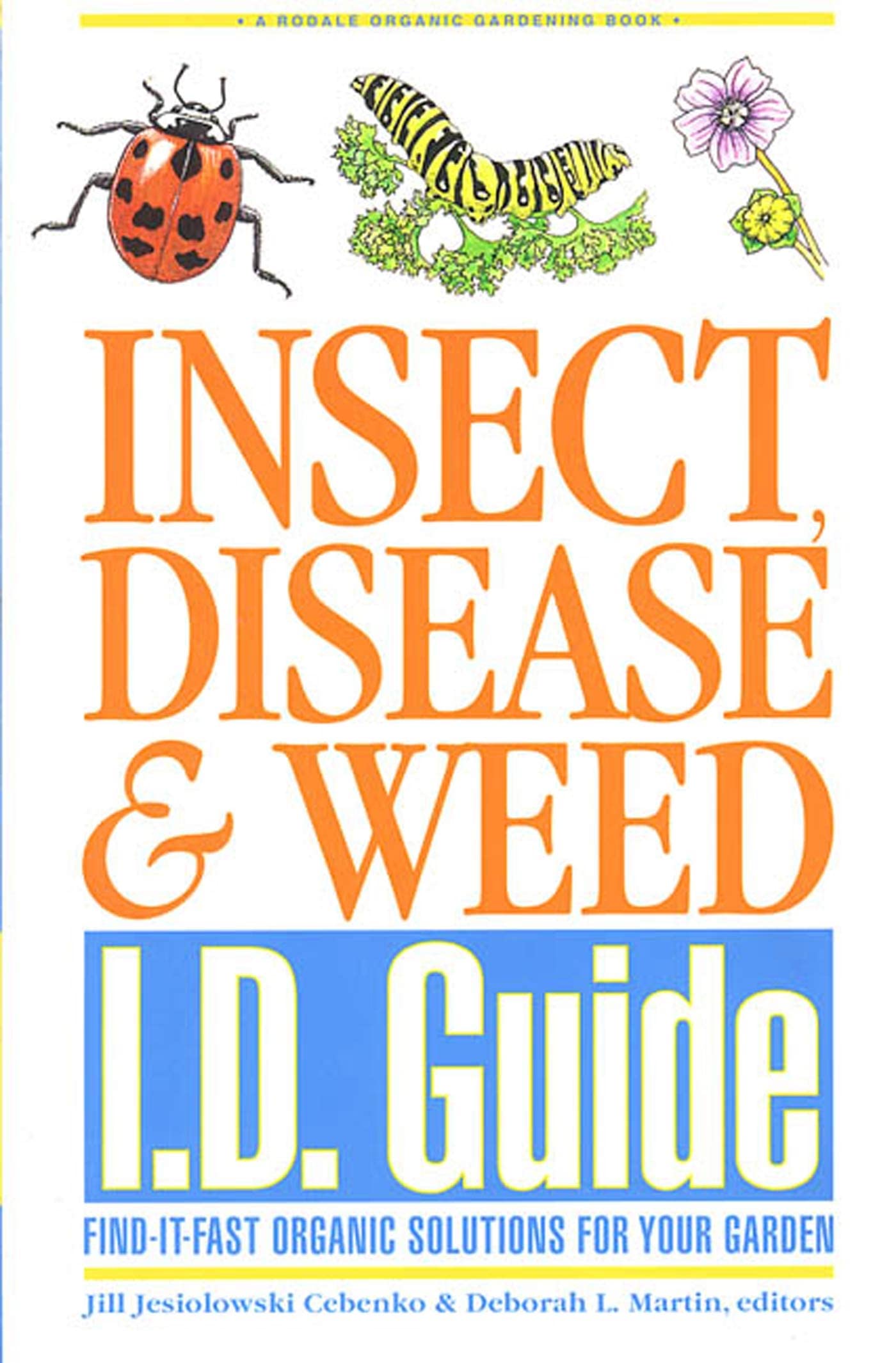 Insect, Disease & Weed I.D. Guide: Find-It-Fast Organic Solutions for Your Garden (Rodale Organic Gardening Book) Garden & Plants