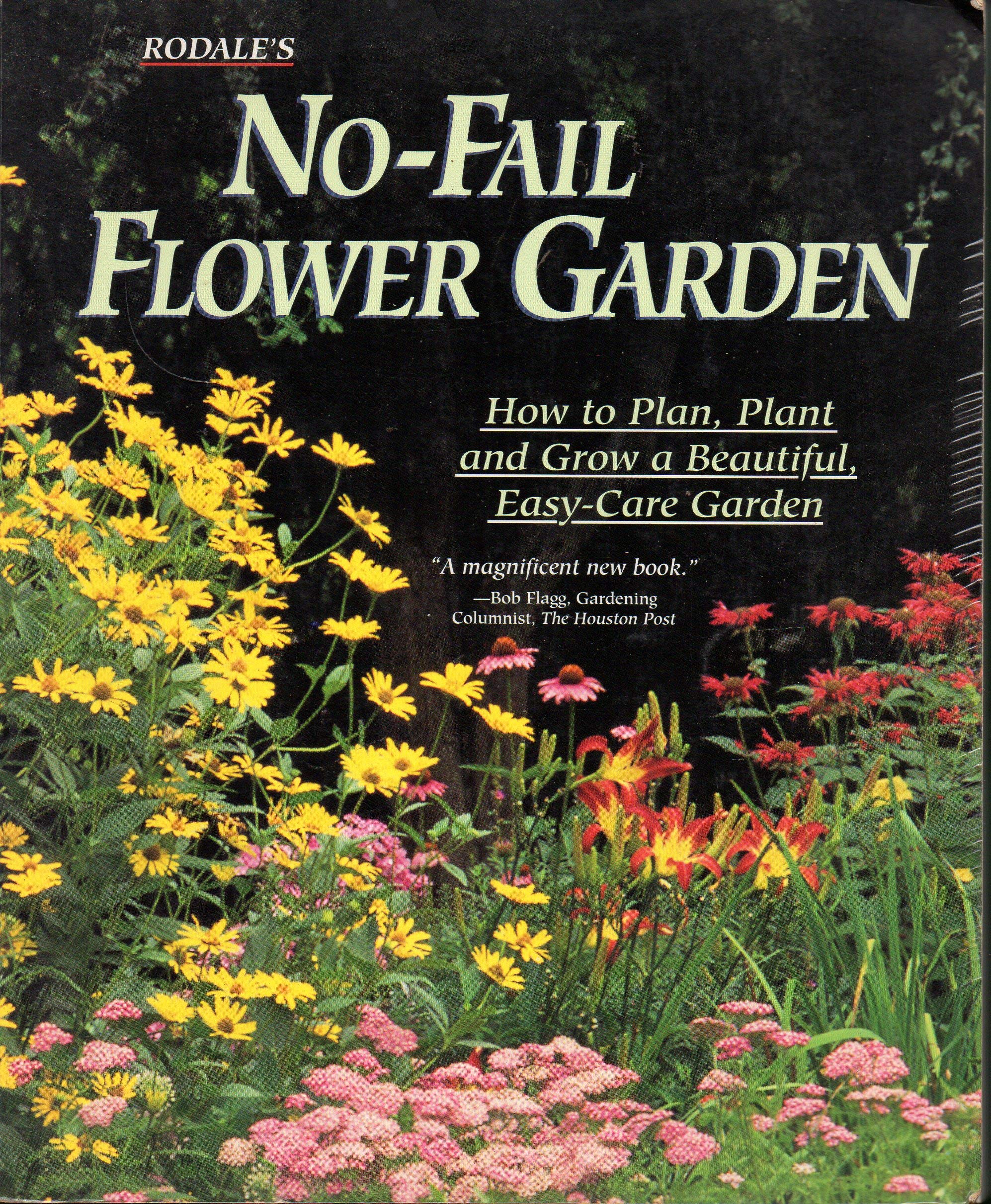 Rodale's No-Fail Flower Garden: How to Plan, Plant and Grow a Beautiful, Easy-Care Garden Garden & Plants