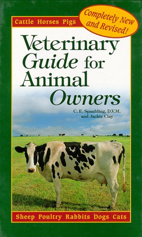 Veterinary Guide for Animal Owners: Cattle, Goats, Sheep, Horses, Pigs, Poultry, Rabbits, Dogs, Cats Pets