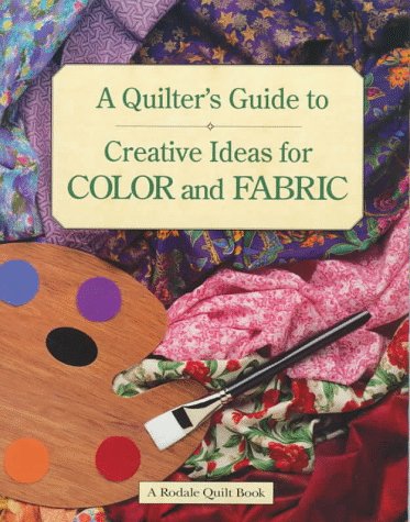 A Quilter's Guide to Creative Ideas for Color and Fabric Hobbies & Crafts